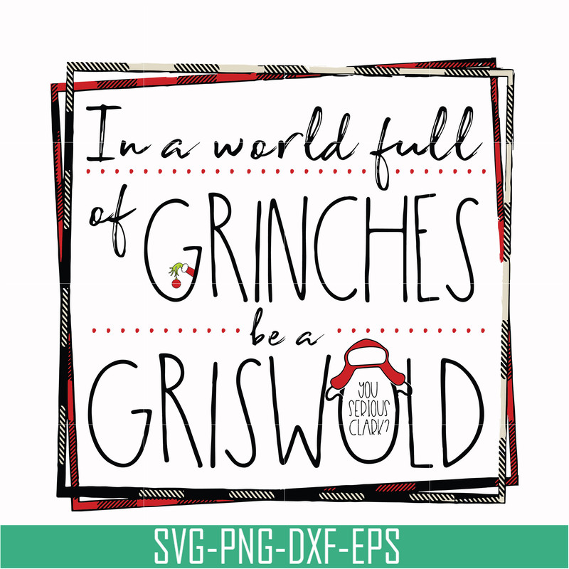 NCRM0137-In a world full of grinches be a griswold svg, png, dxf, eps digital file NCRM0137.jpg