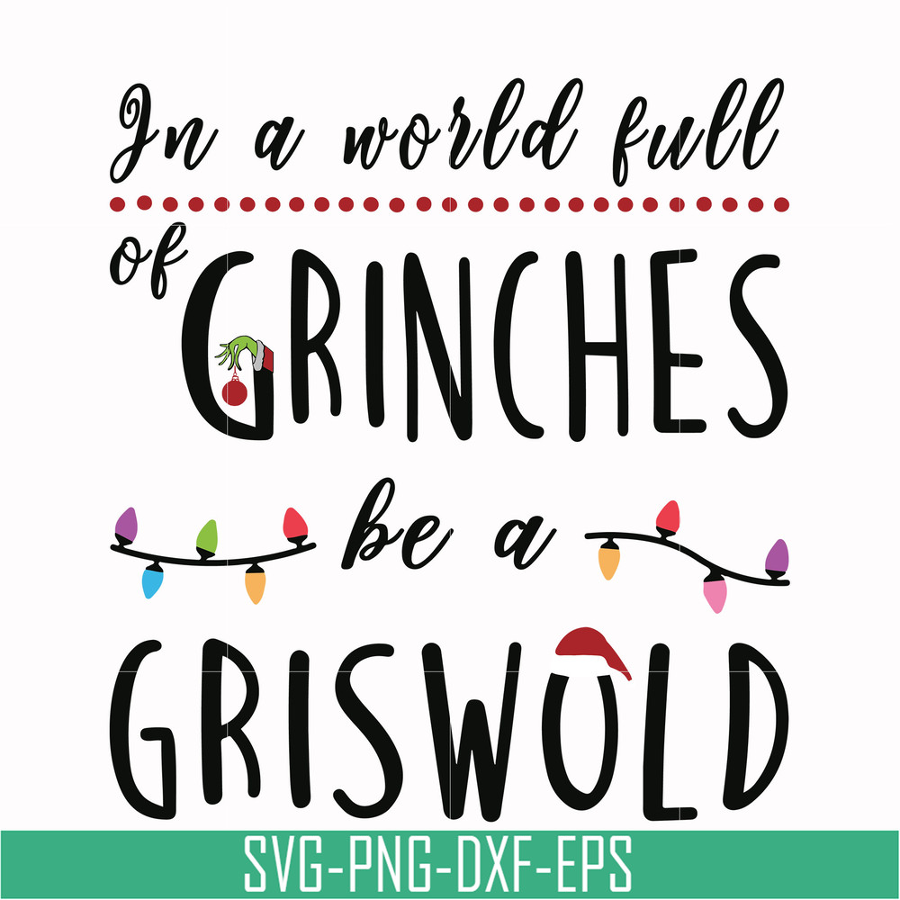 NCRM0138-In a world full of grinches be a griswold svg, png, dxf, eps digital file NCRM0138.jpg