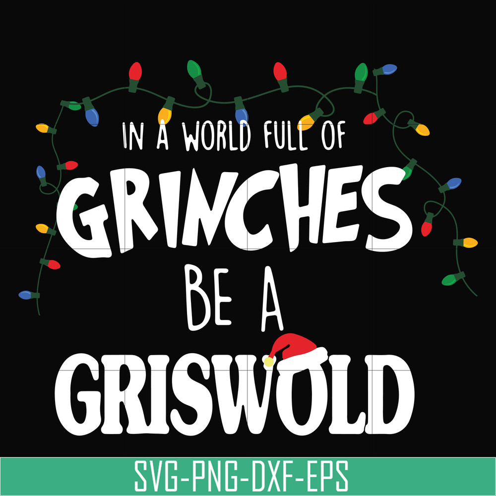 NCRM0141-In a world full of grinches be a griswold svg, png, dxf, eps digital file NCRM0141.jpg