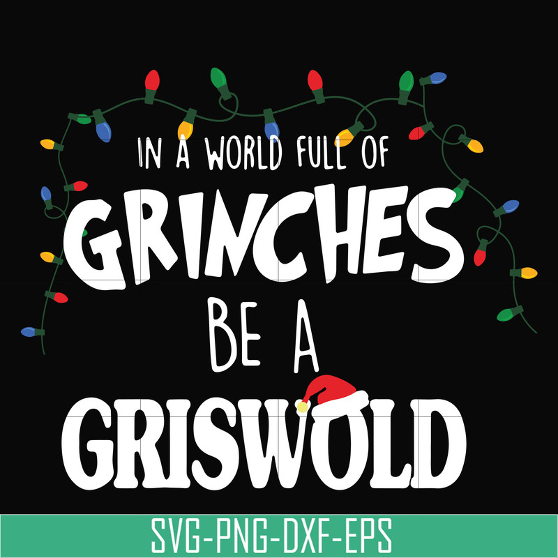 NCRM0141-In a world full of grinches be a griswold svg, png, dxf, eps digital file NCRM0141.jpg