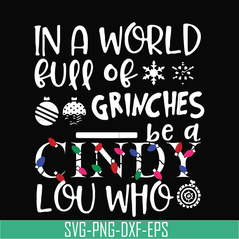 NCRM0142-In a world full of grinches be a cindy lou who svg, png, dxf, eps digital file NCRM0142.jpg