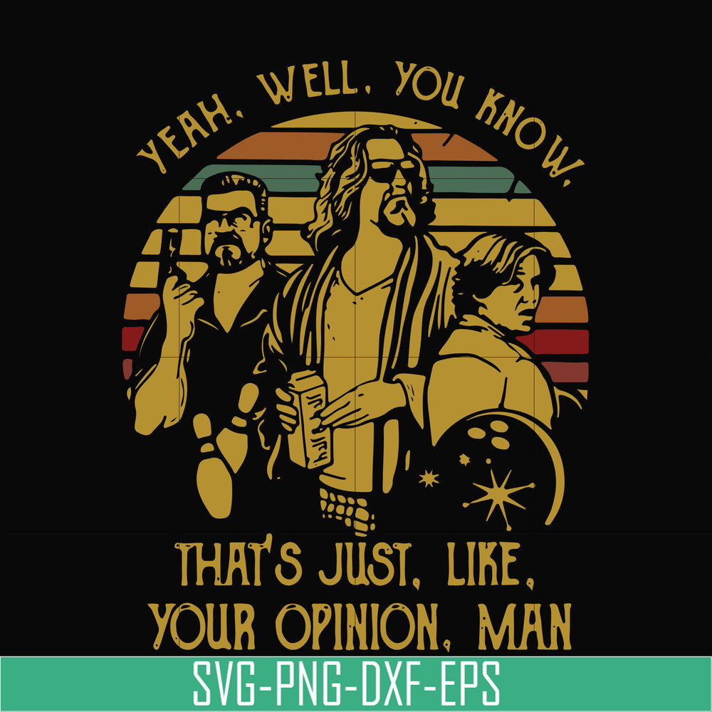 NCRM0148-yeah well you know that's just like your opinion man svg, png, dxf, eps digital file NCRM0148.jpg