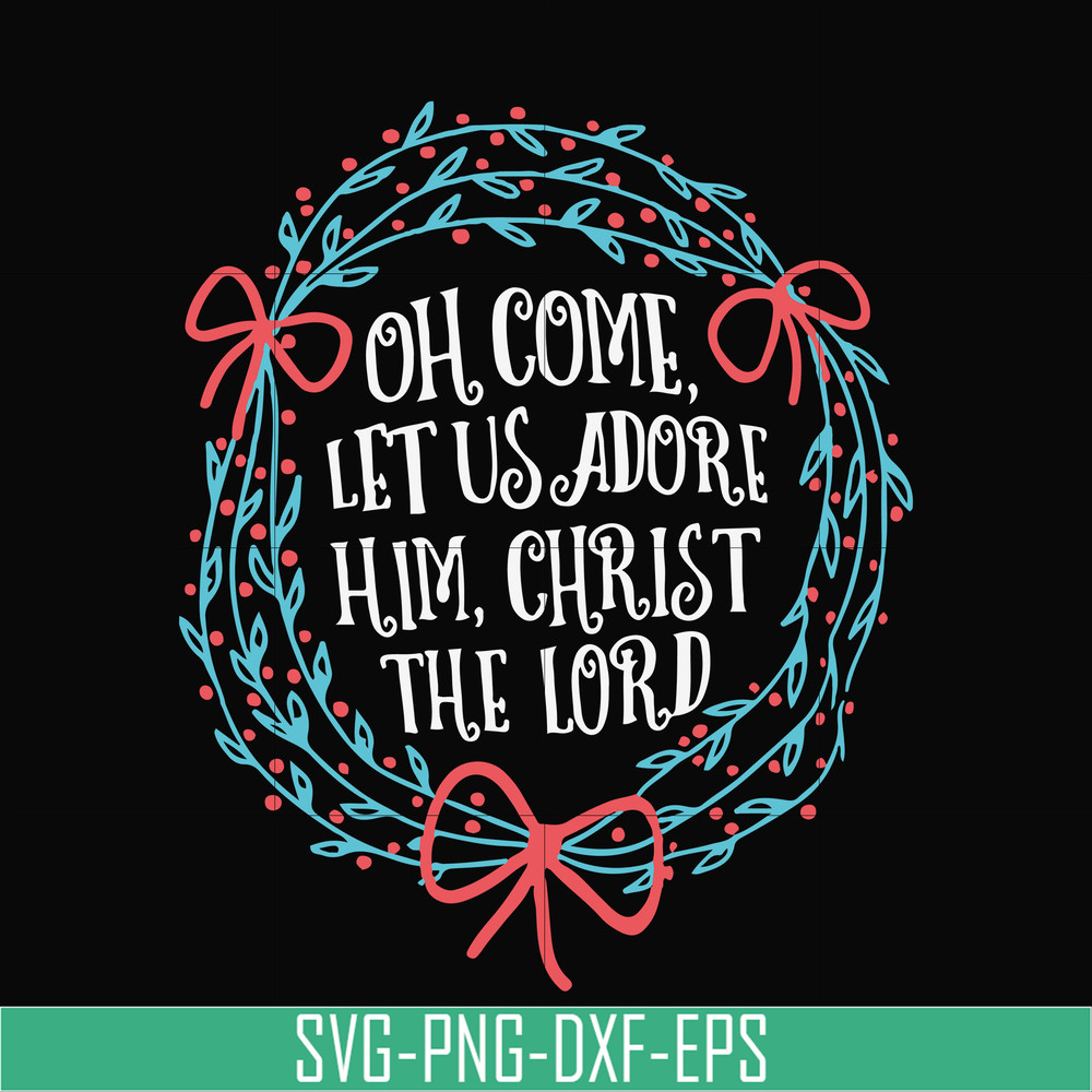 NCRM0168-Oh come let us adore him svg, christ the lord svg, christmas svg, png, dxf, eps digital file NCRM0168.jpg
