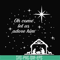 NCRM0171-Oh come let us adore him svg, christmas svg, png, dxf, eps digital file NCRM0171.jpg