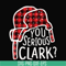 NCRM1407206-You serious clark svg, png, dxf, eps digital file NCRM1407206.jpg