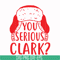 NCRM1407207-You serious clark svg, png, dxf, eps digital file NCRM1407207.jpg