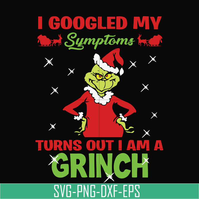NCRM15072018-I googled my sumptoms turns out i am a grinch svg, christmas svg, png, dxf, eps digital file NCRM15072018.jpg
