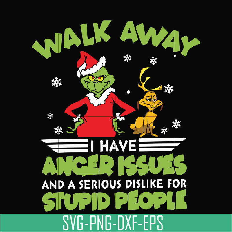NCRM15072019-Walk away i have anger issues and a serious dislike for stupid people svg, grinch svg, christmas svg, png, dxf, eps digital file NCRM15072019.jpg