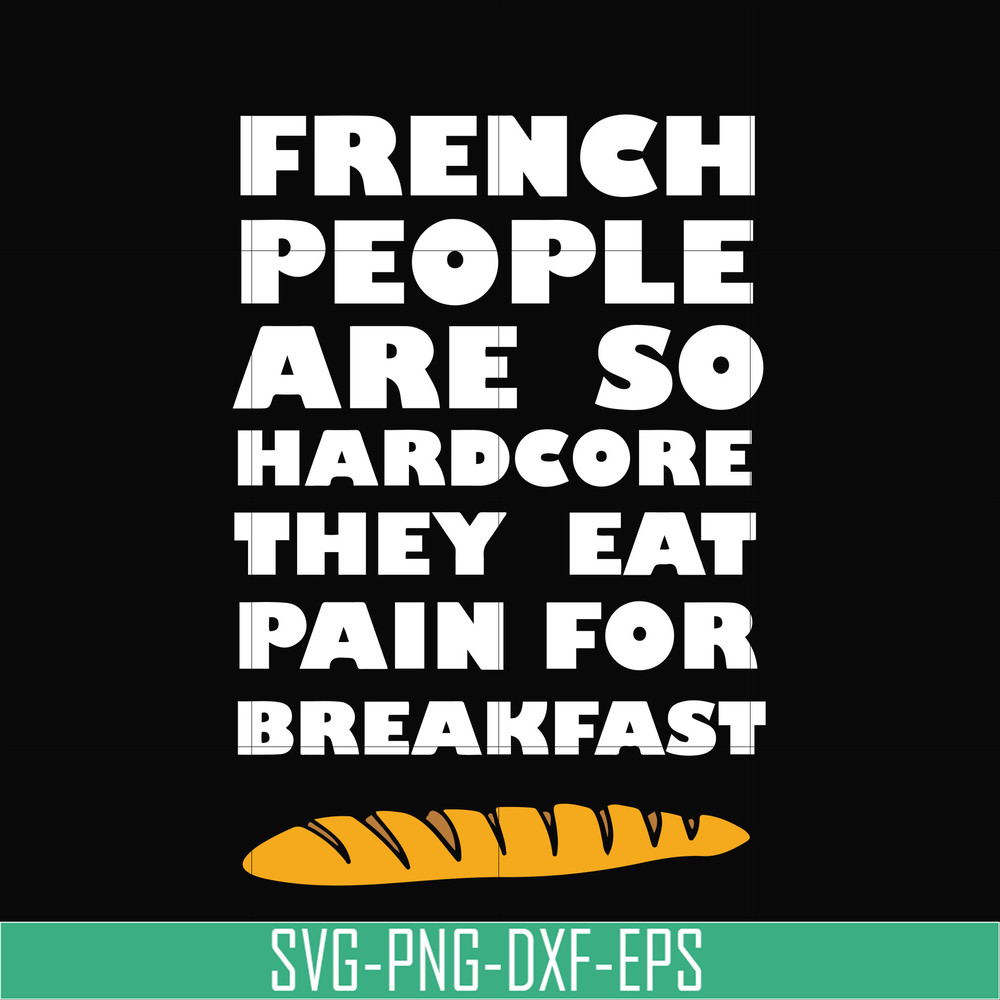 OTH0039-French people are so hardcore they eat pain for breakfast svg, png, dxf, eps digital file OTH0039.jpg