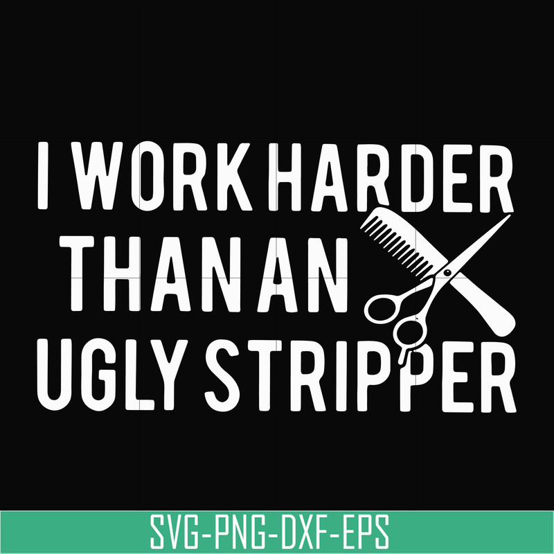 OTH0061-I work harder than an ugly stripper svg, png, dxf, eps digital file OTH0061.jpg