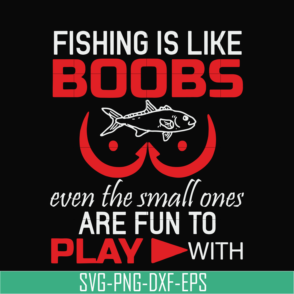 OTH0066-Fishing is like boobs even the small ones are fun to play with svg, png, dxf, eps digital file OTH0066.jpg