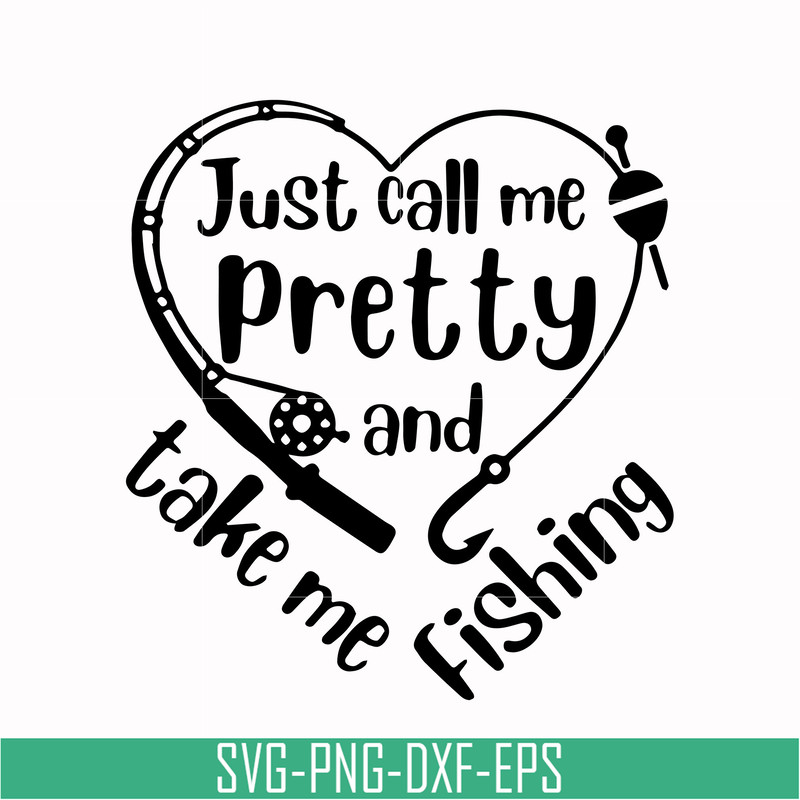 OTH0077-Just call me pretty and take me fishing svg, png, dxf, eps digital file OTH0077.jpg