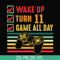 TD0164-wake up turn 11 game all day svg, png, dxf, eps digital file TD0164.jpg