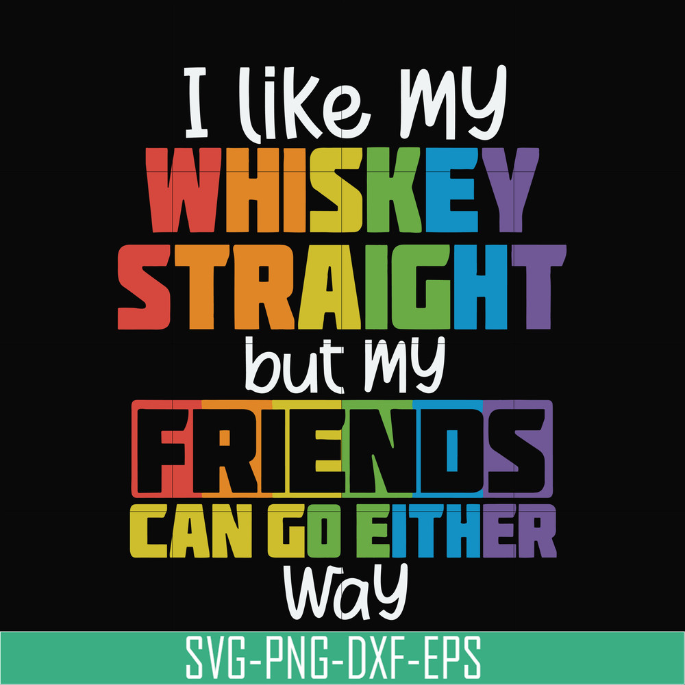 TD0166-i like my whiskey straight but my friends can go either way svg, png, dxf, eps digital file TD0166.jpg