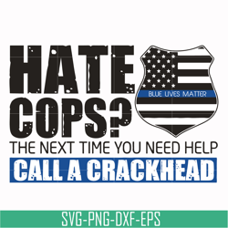 hate cops, the next time you need help call a crackhead svg, png, dxf, eps digital file td0168