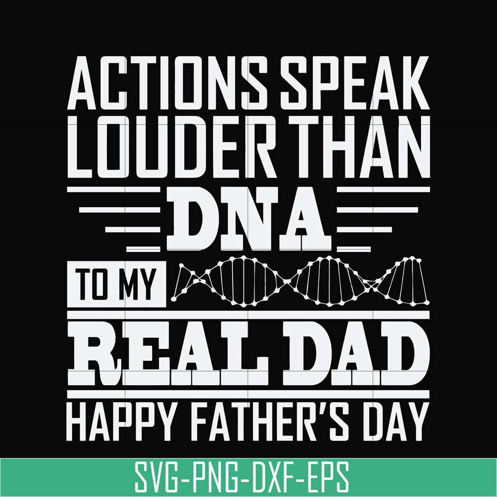 TD0178-actions speak louder than dna to my real dad happy father day svg, png, dxf, eps digital file TD0178.jpg