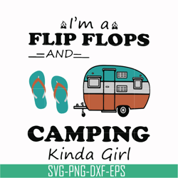 i'm a flip flops and camping kinda girl svg, png, dxf, eps digital file td123