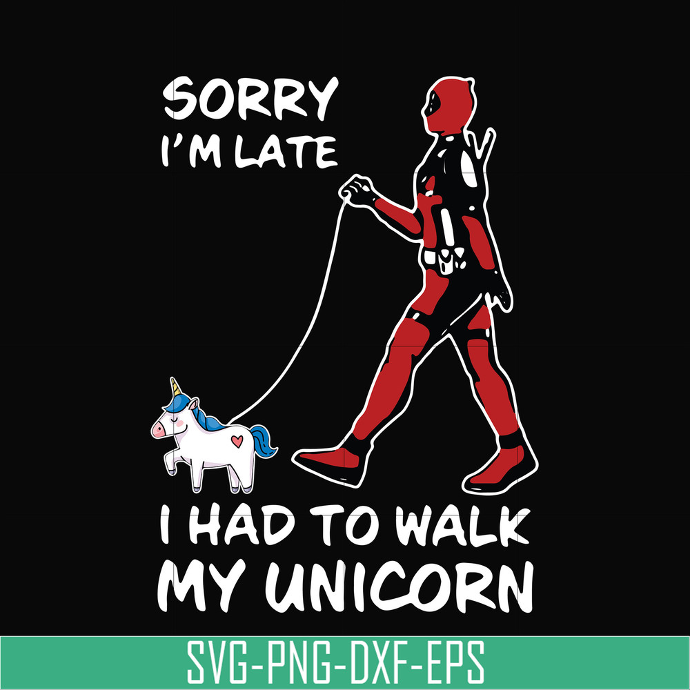 TD124-Sorry i'm late i had to walk my unicorn svg, png, dxf, eps, digital file TD124.jpg