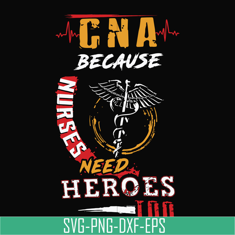TD27072011-CNA because nurses need heroes too svg, png, dxf, eps digital file TD27072011.jpg