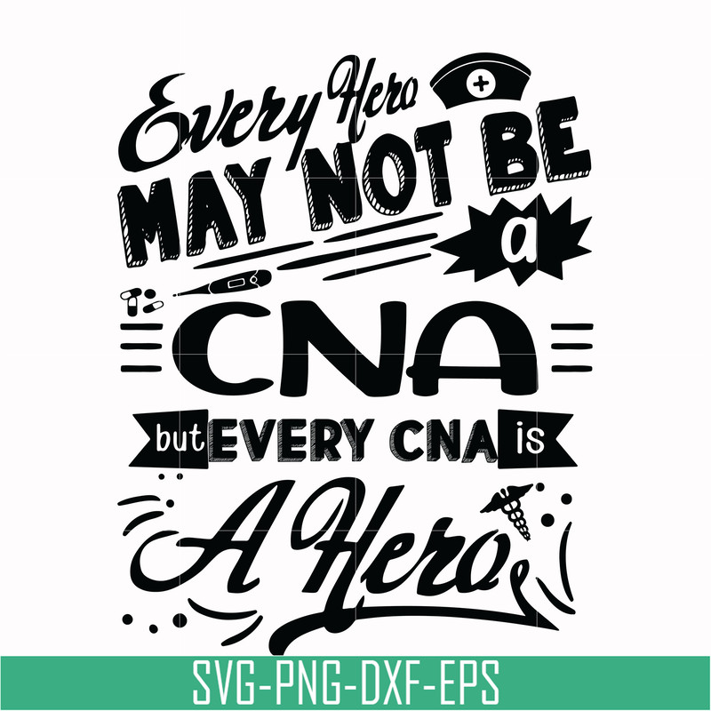 TD2707207-Every hero may not be a cna but every cna is a hero svg, png, dxf, eps digital file TD2707207.jpg