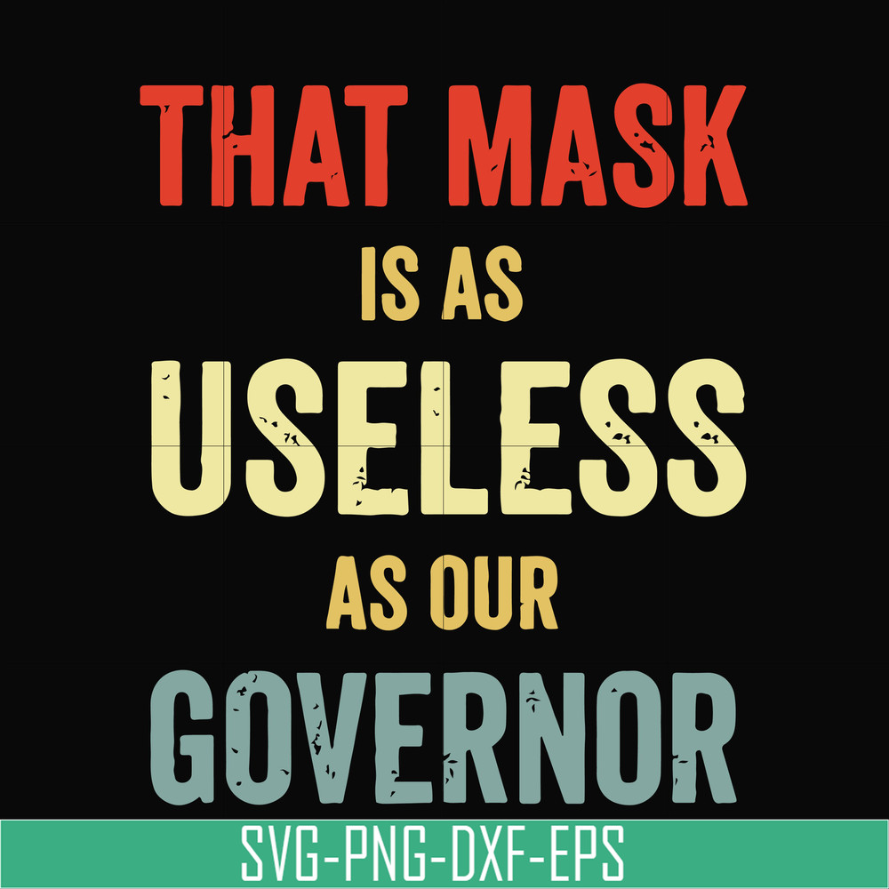 TD29072014-That mask is a useless as our governor svg, png, dxf, eps digital file TD29072014.jpg