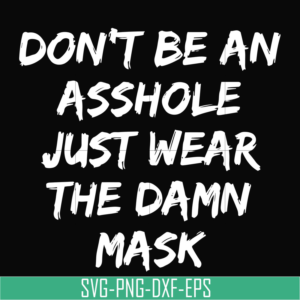 TD29072016-Dont be an asshole just wear the damn mask svg, png, dxf, eps digital file TD29072016.jpg