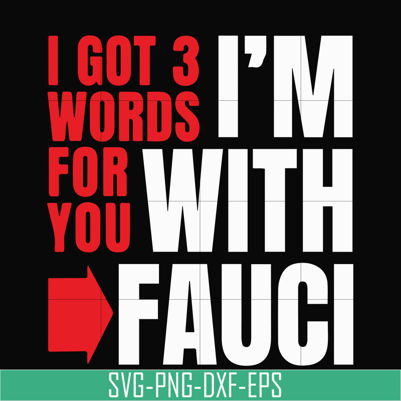 TD29072018-I got 3 words for you im with fauci svg, png, dxf, eps digital file TD29072018.jpg