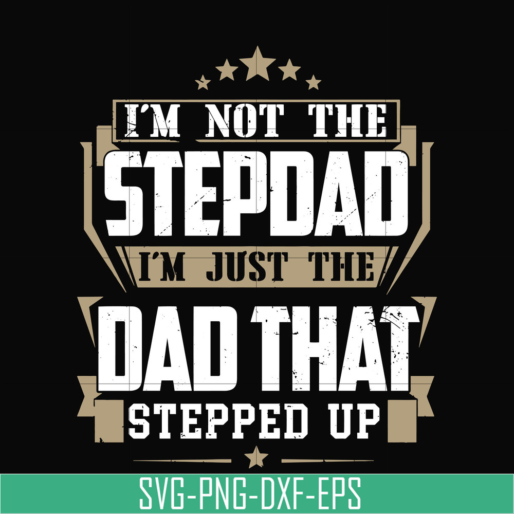 TD31-I'm nott the stepdad, i'm just the dad that stepped up svg, png, dxf, eps, digital file TD31.jpg