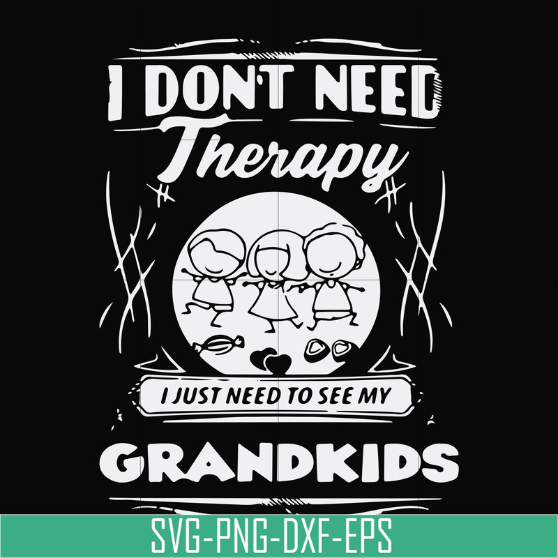 TD31072016-I dont need therapy i just need to see my grandkids svg, png, dxf, eps digital file TD31072016.jpg