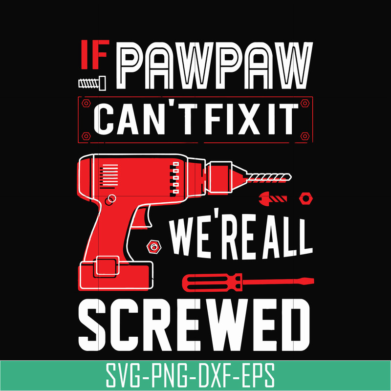 TD35-If pawpaw cant't fix it we're all screwed svg, png, dxf, eps, digital file TD35.jpg