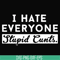 TD94-i hate everyone stupid cunts svg, png, dxf, eps digital file TD94.jpg