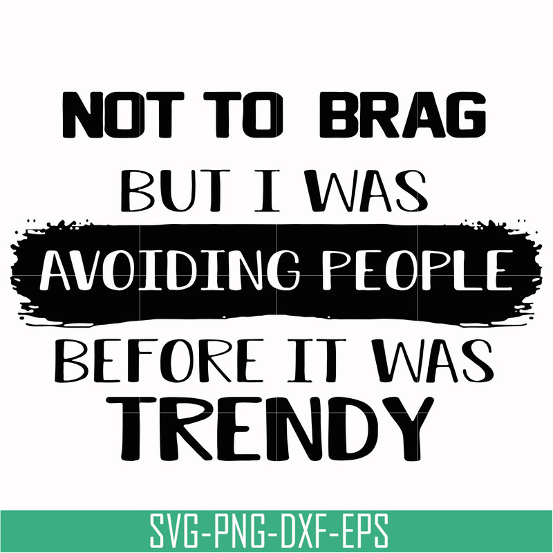 TD98-not to brag but i was avoiding people before it was trendy svg, png, dxf, eps digital file TD98.jpg