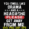 FN000102-You smell like drama and a headache please get away from me svg, png, dxf, eps file FN000102.jpg