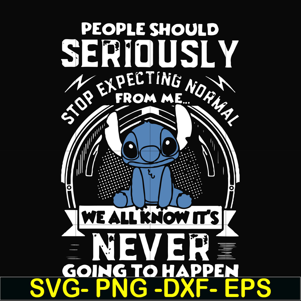 FN000122-People should seriously stop expecting normal from me we all know it's never going to happen svg, png, dxf, eps file FN000122.jpg