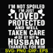 FN000133-I'm not spoiled I'm just loved protected and well taken care of by my husband thankful for him svg, png, dxf, eps file FN000133.jpg