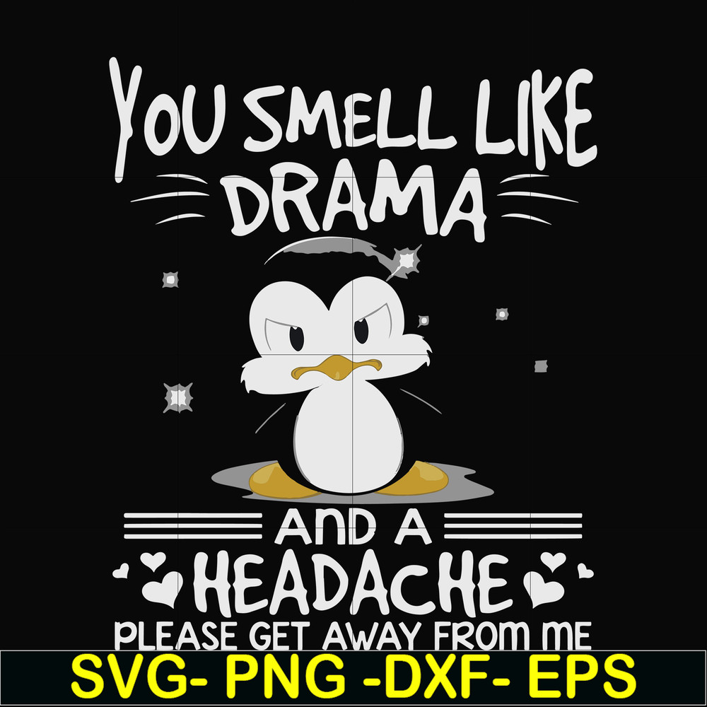 FN000185-You smell like drama and a headache please get away from me svg, png, dxf, eps file FN000185.jpg
