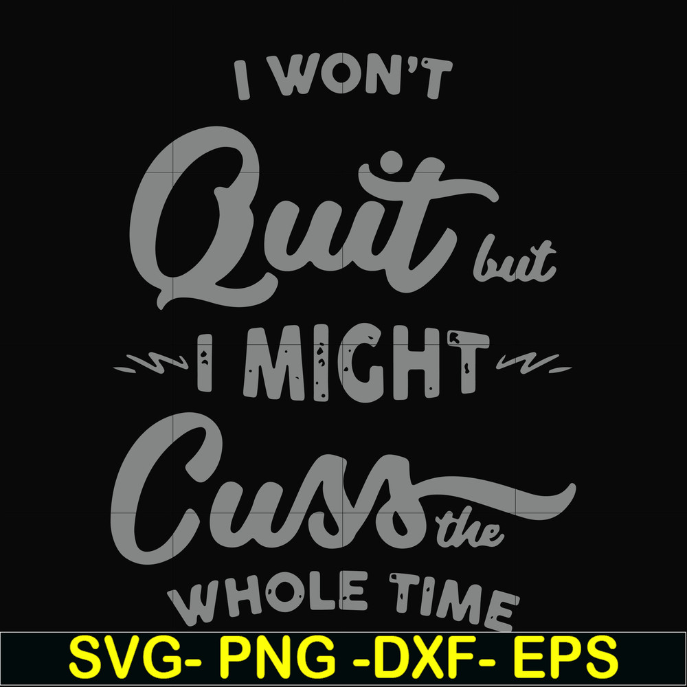 FN000205-I won't quit but I might cuss the whole time svg, png, dxf, eps file FN000205.jpg