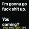 FN000238-I'm going go fuck shit up you coming svg, png, dxf, eps file FN000238.jpg