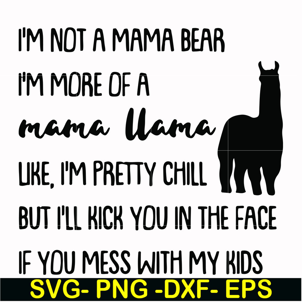 FN000263-I'm not a mama bear I'm more of a mama llama Uke I'm pretty chill but I'll kick you in the face if you mess with my kids svg, png, dxf, eps file FN0002