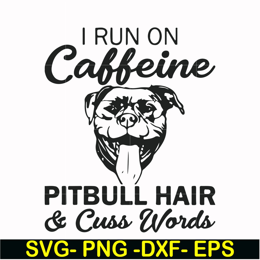 FN00027-I run on caffeine pitbull hair cuss words svg, png, dxf, eps file FN00027.jpg
