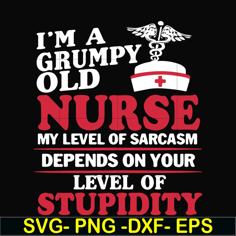 FN000273-Im a grumpy old nurse my level of sarcasm depends on your level of stupidity svg, png, dxf, eps file FN000273.jpg