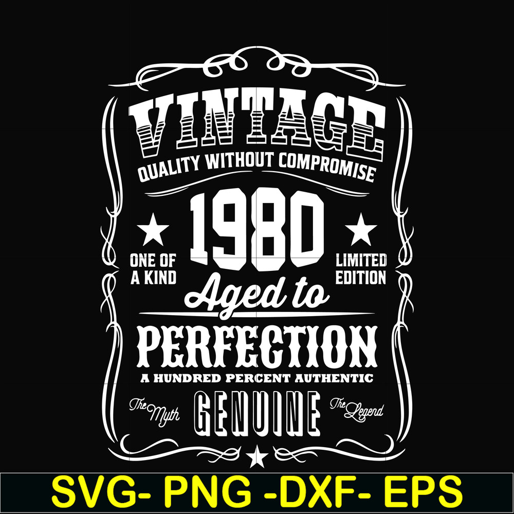 FN000284-Vintage quality without compromise 1980 aged to perfection a hundred percent authentic svg, png, dxf, eps file FN000284.jpg