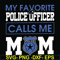 FN000328-My favorite police officer calls me mom svg, png, dxf, eps file FN000328.jpg