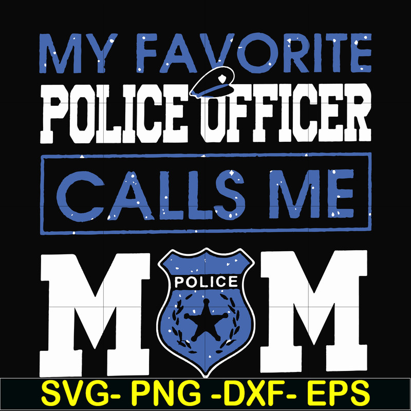 FN000328-My favorite police officer calls me mom svg, png, dxf, eps file FN000328.jpg