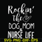 FN000333-Rockin' the dog mom & nurse life svg, png, dxf, eps file FN000333.jpg