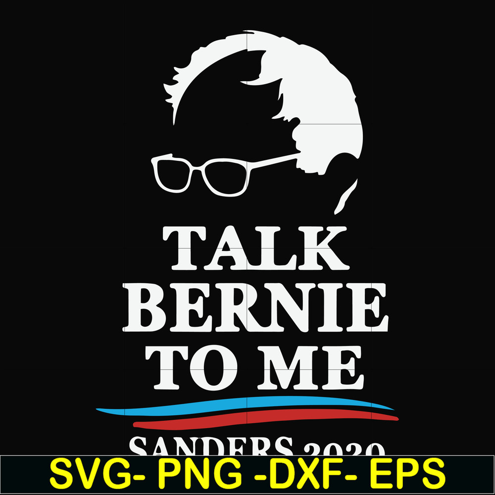 FN000353-Talk bernie to me sanders 2020 svg, png, dxf, eps file FN000353.jpg