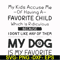 FN000373-My kids accuse me of having a favorite child which is ridiculous because I don't like any of them my dog is my favorite svg, png, dxf, eps file FN00037