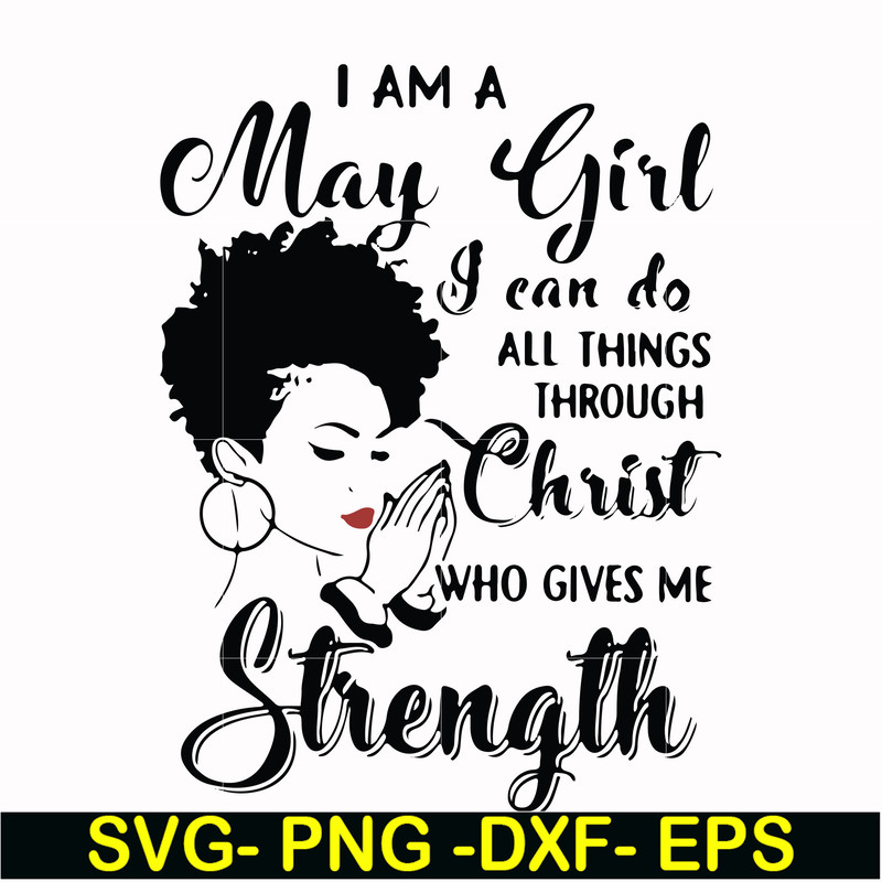 FN000379-I am a May girl I can do all things through Christ who gives me strength svg, png, dxf, eps file FN000379.jpg