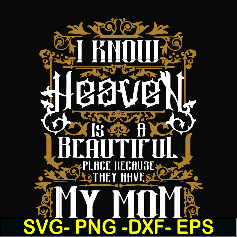 FN000391-I know heaven is a beautiful place because they have my mom svg, png, dxf, eps file FN000391.jpg