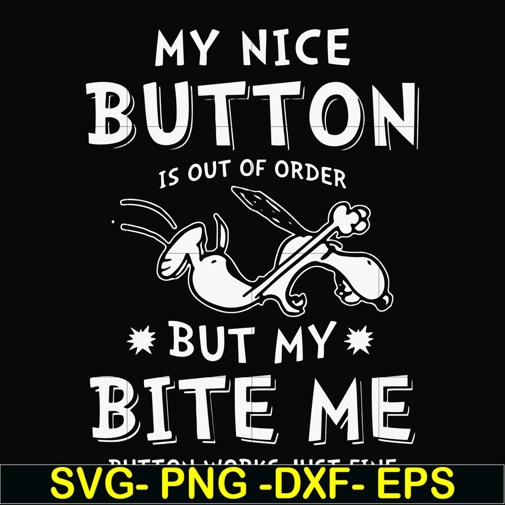 FN000400-My nice button is out of order but my dog bite me svg, png, dxf, eps file FN000400.jpg